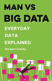 cover of the book Man Vs Big Data: Everyday Data Explained