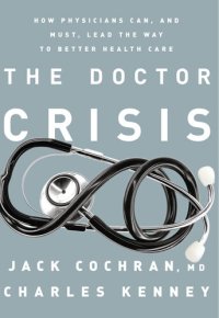 cover of the book The Doctor Crisis: How Physicians Can, and Must, Lead the Way to Better Health Care