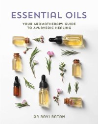 cover of the book Essential Oils: Your Aromatherapy Guide to Ayurvedic Healing