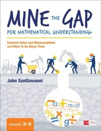 cover of the book Mine the Gap for Mathematical Understanding, Grades 3-5: Common Holes and Misconceptions and What To Do About Them (Corwin Mathematics Series)