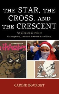 cover of the book The Star, the Cross, and the Crescent: Religions and Conflicts in Francophone Literature from the Arab World