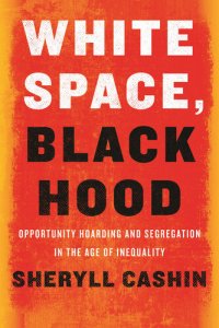 cover of the book White Space, Black Hood: Opportunity Hoarding and Segregation in the Age of Inequality