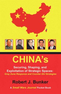 cover of the book China’s Securing, Shaping, and Exploitation of Strategic Spaces: Gray Zone Response and Counter-Shi Strategies: A Small Wars Journal Pocket Book