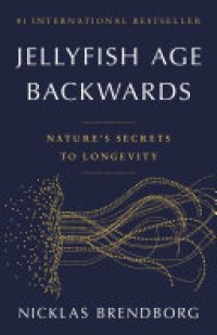 cover of the book Jellyfish Age Backwards: Nature's Secrets to Longevity