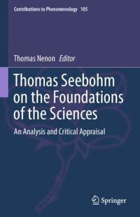 cover of the book Thomas Seebohm on the Foundations of the Sciences: An Analysis and Critical Appraisal (Contributions to Phenomenology, 105)