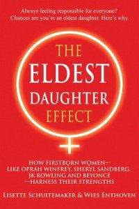 cover of the book The Eldest Daughter Effect: How Firstborn Women – like Oprah Winfrey, Sheryl Sandberg, JK Rowling and Beyoncé – Harness their Strengths