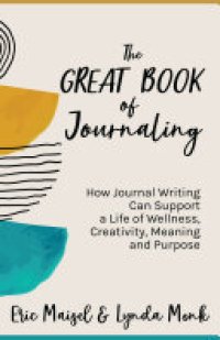 cover of the book The Great Book of Journaling: How Journal Writing Can Support a Life of Wellness, Creativity, Meaning and Purpose