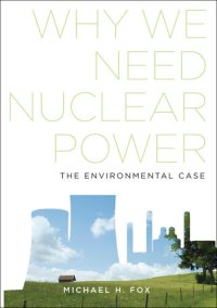 cover of the book Why We Need Nuclear Power: The Environmental Case