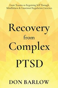 cover of the book Recovery from Complex PTSD: From Trauma to Regaining Self Through Mindfulness & Emotional Regulation Exercises