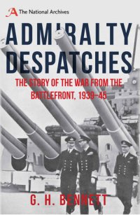 cover of the book Admiralty Despatches: The Story of the War from the Battlefront 1939-45