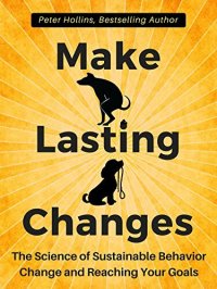 cover of the book Make Lasting Changes: The Science of Sustainable Behavior Change and Reaching Your Goals