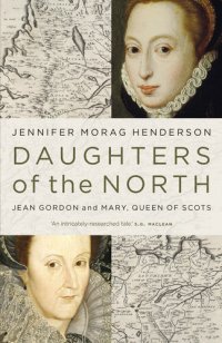 cover of the book Daughters of the North: Jean Gordon and Mary, Queen of Scots