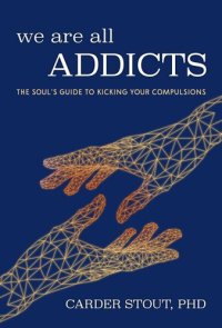 cover of the book We Are All Addicts: The Soul's Guide to Kicking Your Compulsions