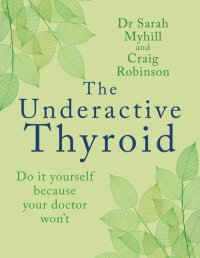 cover of the book The Underactive Thyroid: Do it yourself because your doctor won't