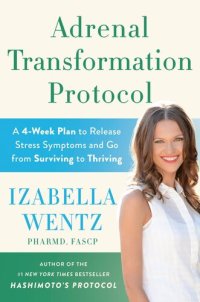 cover of the book Adrenal Transformation Protocol: A 4-Week Plan to Release Stress Symptoms and Go from Surviving to Thriving