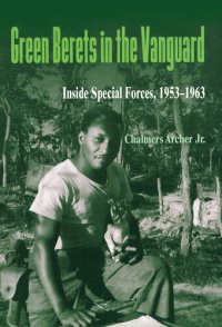 cover of the book Green Berets in the Vanguard: Inside Special Forces, 1953-1963