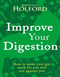 cover of the book Improve Your Digestion: How to Make Your Gut Work for You and Not Against You