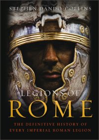 cover of the book Legions of Rome: The Definitive History of Every Roman Legion