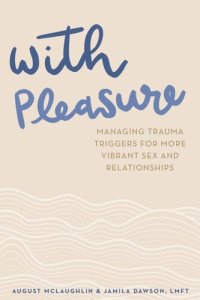 cover of the book With Pleasure: Managing Trauma Triggers for More Vibrant Sex and Relationships