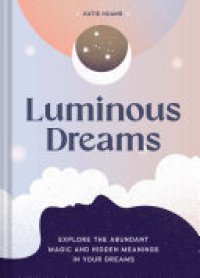 cover of the book Luminous Dreams: Explore the Abundant Magic and Hidden Meanings in Your Dreams