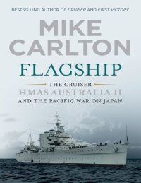 cover of the book Flagship: The Cruiser HMAS Australia II and the Pacific War on Japan