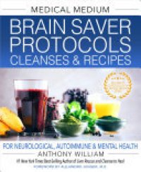 cover of the book Medical Medium Brain Saver Protocols, Cleanses & Recipes: For Neurological, Autoimmune & Mental Health