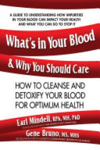 cover of the book What's in Your Blood and Why You Should Care: How to Cleanse and Detoxify Your Blood for Optimum Health