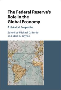 cover of the book The Federal Reserve's Role in the Global Economy: A Historical Perspective (Studies in Macroeconomic History)