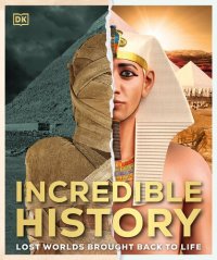 cover of the book Incredible History: Lost Worlds Brought Back to Life