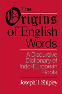 cover of the book The Origins of English Words: A Discursive Dictionary of Indo-European Roots