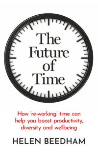 cover of the book The Future of Time: How ‘re-working’ time can help you boost productivity, diversity and wellbeing