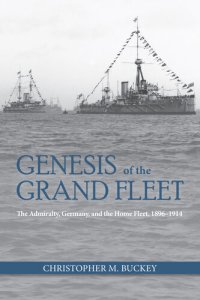 cover of the book Genesis of the Grand Fleet: The Admiralty, Germany, and the Home Fleet, 1896-1914