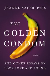 cover of the book The Golden Condom: and Other Essays on Love Lost and Found