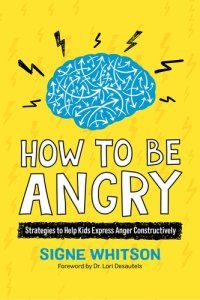 cover of the book How to Be Angry: Strategies to Help Kids Express Anger Constructively