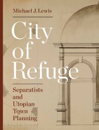 cover of the book City of Refuge: Separatists and Utopian Town Planning