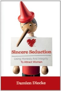 cover of the book Sincere Seduction: Using Honesty & Integrity To Attract Women