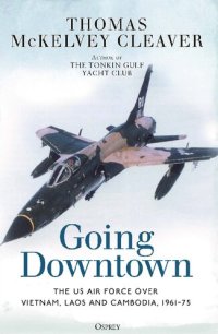 cover of the book Going Downtown: The US Air Force over Vietnam, Laos and Cambodia, 1961–75