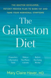 cover of the book The Galveston Diet: The Doctor-Developed, Patient-Proven Plan to Burn Fat and Tame Your Hormonal Symptoms