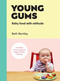 cover of the book Young Gums: Baby Food with Attitude: A Modern Mama’s Guide to Happy, Healthy Weaning