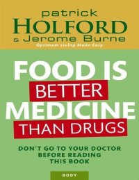 cover of the book Food Is Better Medicine Than Drugs: Don't Go to Your Doctor Before Reading This Book