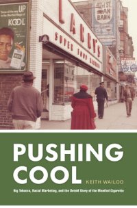 cover of the book Pushing Cool: Big Tobacco, Racial Marketing, and the Untold Story of the Menthol Cigarette