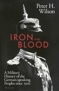 cover of the book Iron and Blood: A Military History of the German-speaking Peoples Since 1500