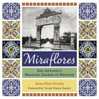 cover of the book Miraflores: San Antonio's Mexican Garden of Memory