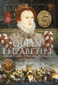 cover of the book Queen Elizabeth I: Life and Legacy of the Virgin Queen