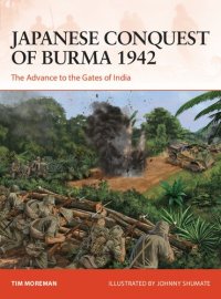 cover of the book Japanese Conquest of Burma 1942: The Advance to the Gates of India (Campaign, 384)