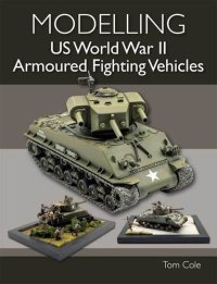 cover of the book Modelling US World War II Armoured Fighting Vehicles