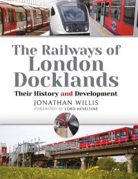 cover of the book The Railways of London Docklands: Their History and Development