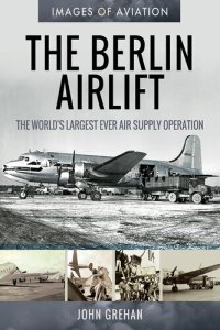 cover of the book The Berlin Airlift: The World's Largest Ever Air Supply Operation