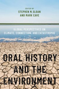 cover of the book Oral History and the Environment: Global Perspectives on Climate, Connection, and Catastrophe (OXFORD ORAL HISTORY SERIES)