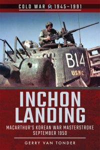 cover of the book Inchon Landing: MacArthur's Korean War Masterstroke, September 1950 (Cold War 1945–1991)